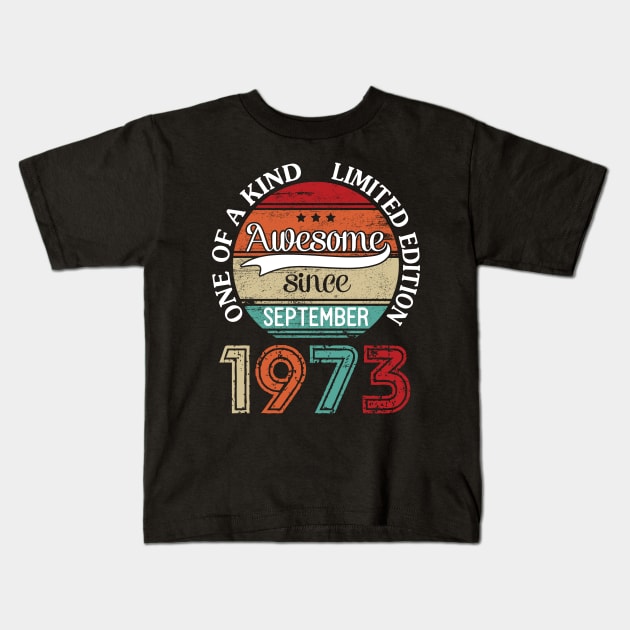 Happy Birthday 47 Years Old To Me Awesome Since September 1973 One Of A Kind Limited Edition Kids T-Shirt by joandraelliot